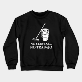 No Cerveza No Trabajo Crewneck Sweatshirt